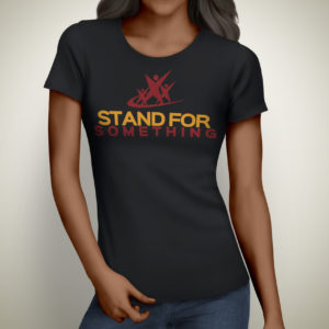 Stand For Something - Womens T-Shirt